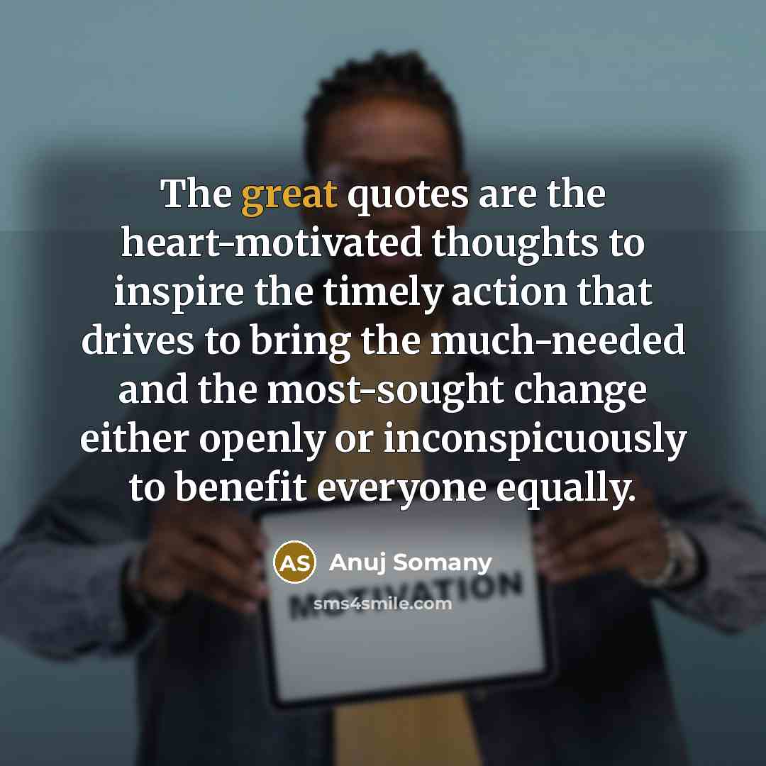 “The great quotes are the heart-motivated thoughts to inspire the…” quote by Anuj Somany