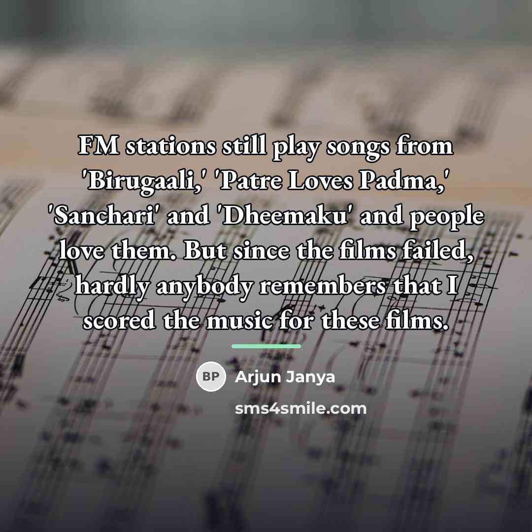 “FM stations still play songs from 'Birugaali,' 'Patre Loves Padma,'…” quote by Arjun Janya