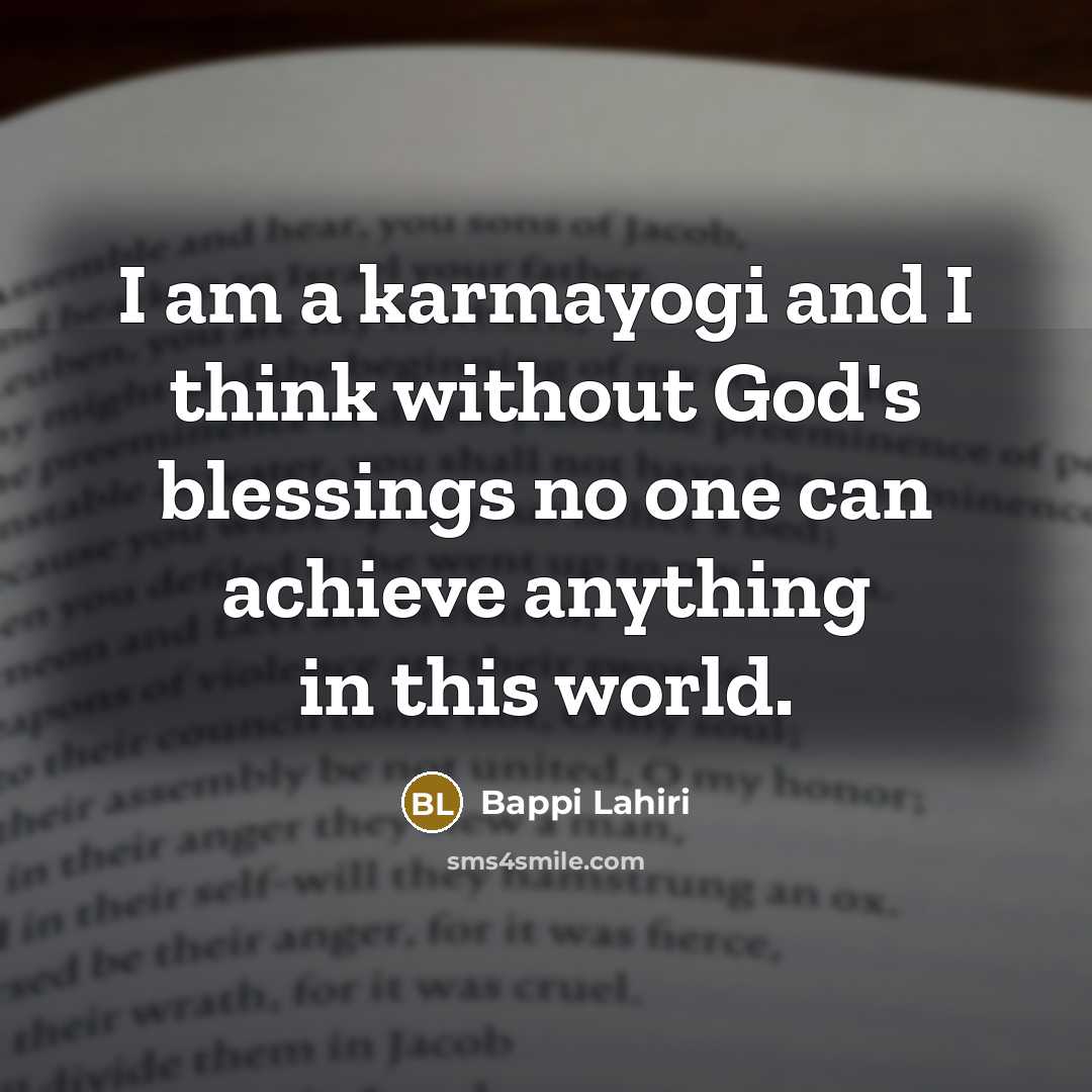“I am a karmayogi and I think without God's blessings…” quote by Bappi Lahiri