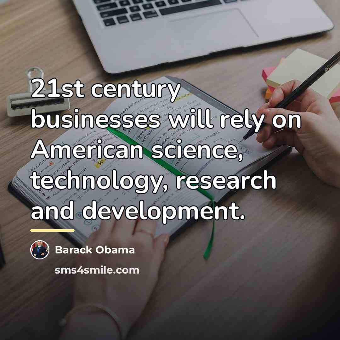 “21st century businesses will rely on American science, technology, research…” quote by Barack Obama