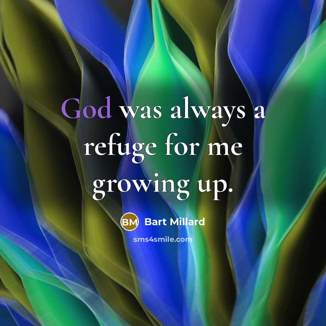 “God was always a refuge for me growing up.…” quote by Bart Millard