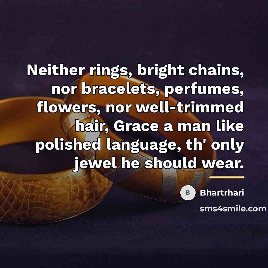 “Neither rings, bright chains, nor bracelets, perfumes, flowers, nor well-trimmed…” quote by Bhartrhari