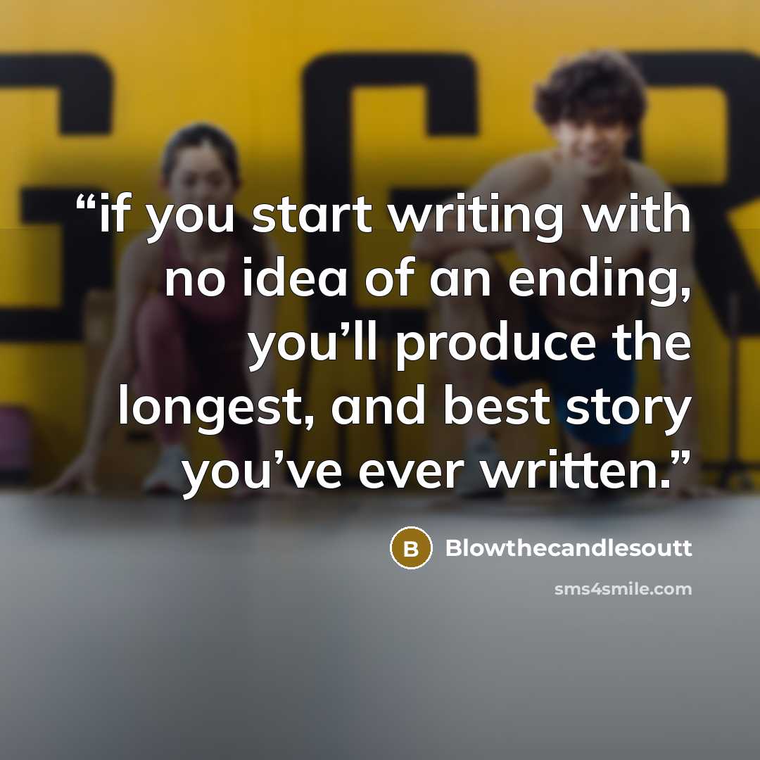 “if you start writing with no idea of an ending, you’ll produce the longest, and best story you’ve ever written.” quote by Blowthecandlesoutt
