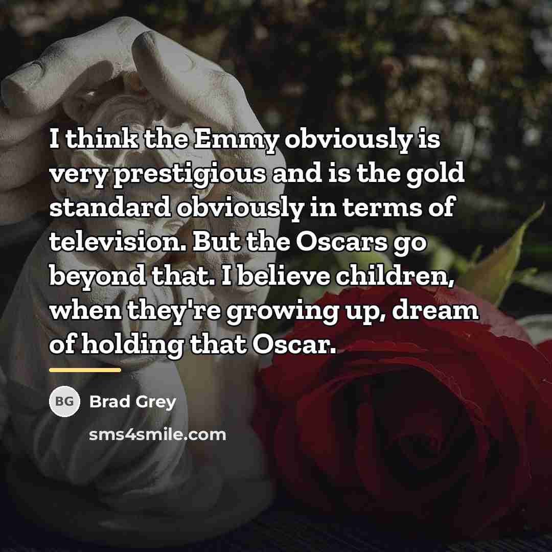 “I think the Emmy obviously is very prestigious and is…” quote by Brad Grey