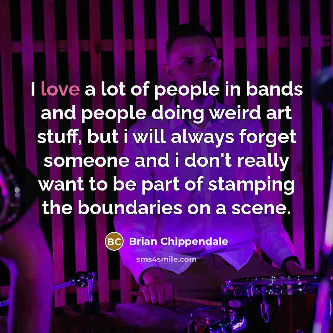 “I love a lot of people in bands and people…” quote by Brian Chippendale