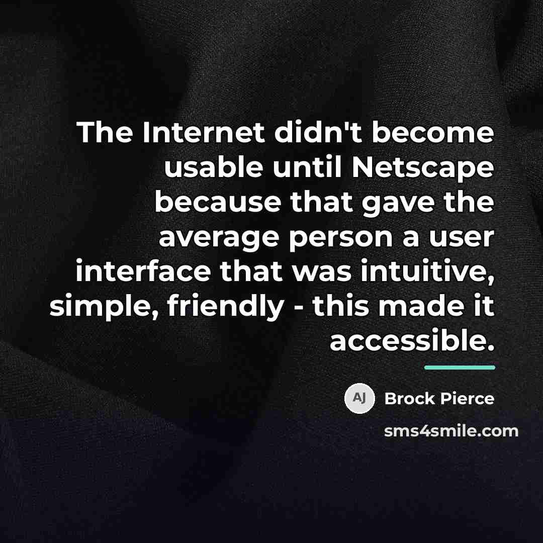 “The Internet didn't become usable until Netscape because that gave…” quote by Brock Pierce