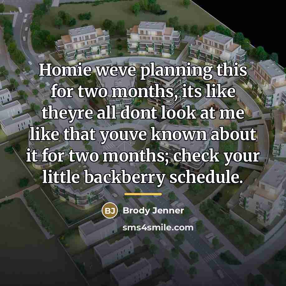 “Homie weve planning this for two months, its like theyre…” quote by Brody Jenner