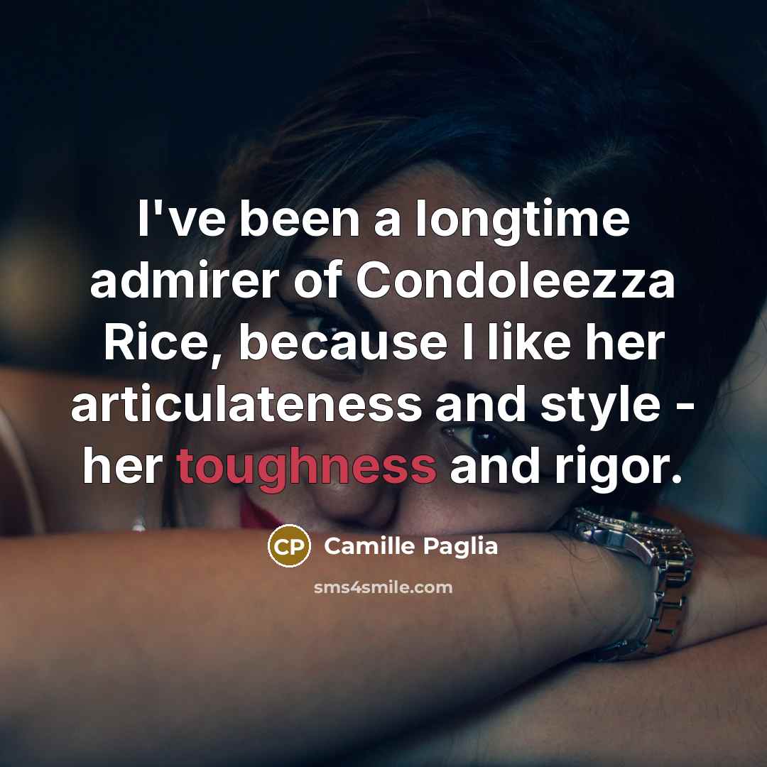“I've been a longtime admirer of Condoleezza Rice, because I…” quote by Camille Paglia