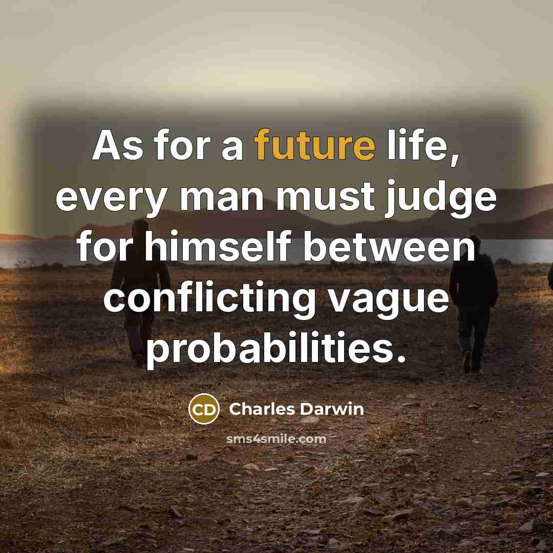 “As for a future life, every man must judge for…” quote by Charles Darwin