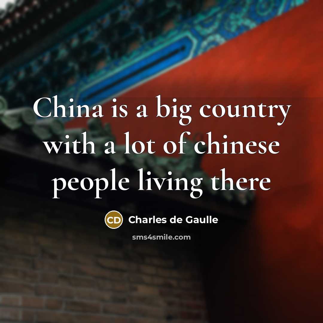 “China is a big country with a lot of chinese people living there” quote by Charles De Gaulle