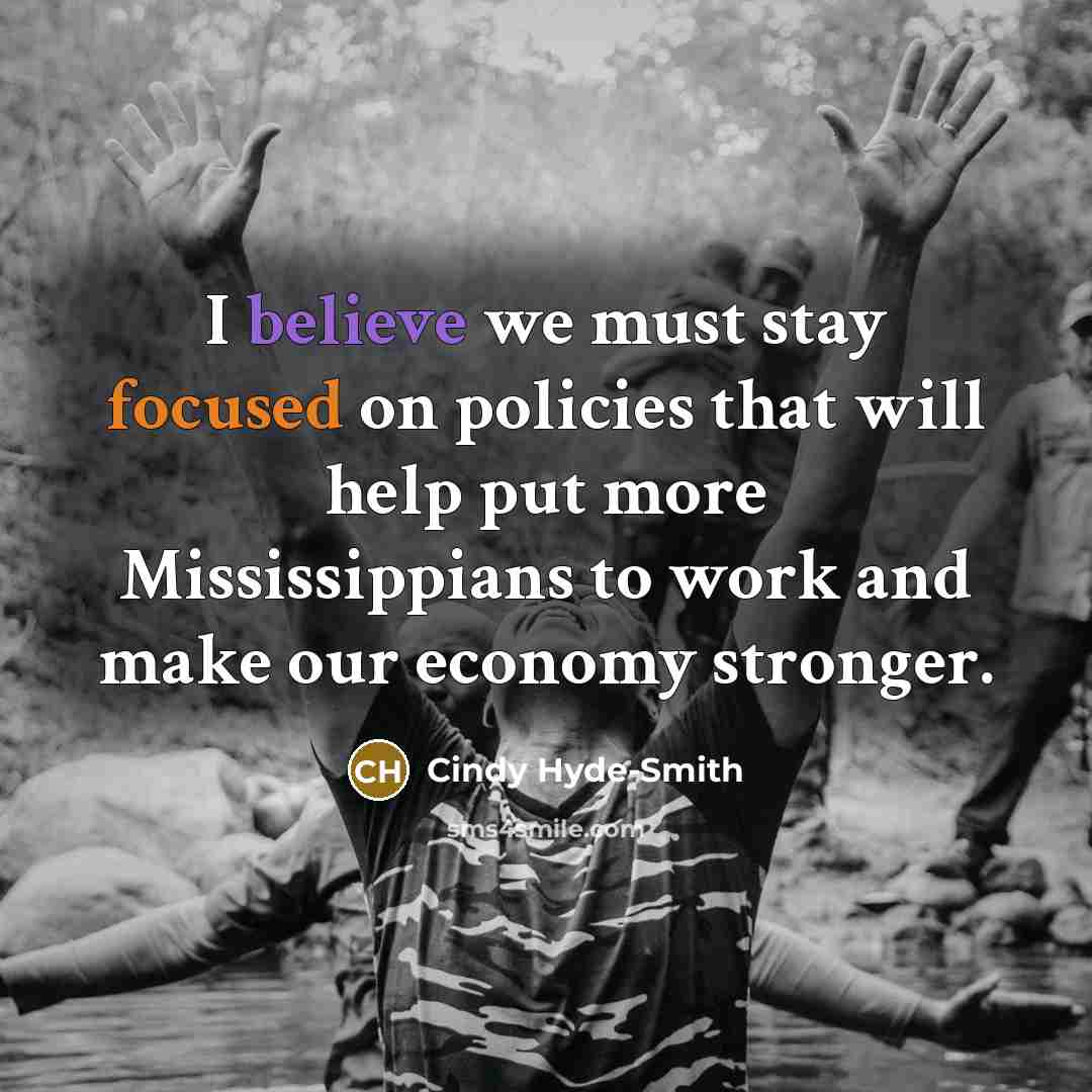 “I believe we must stay focused on policies that will…” quote by Cindy Hyde-Smith