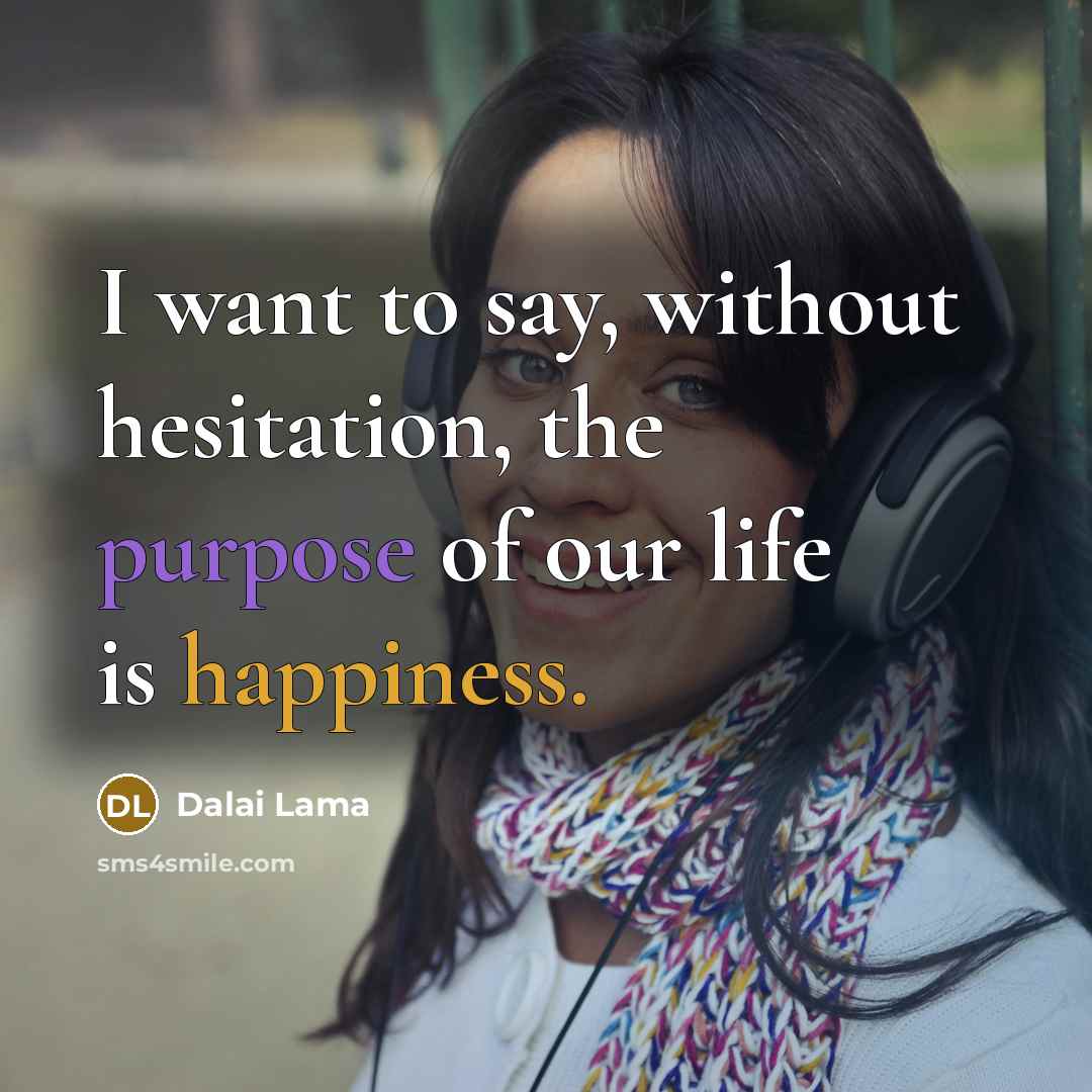 “I want to say, without hesitation, the purpose of our…” quote by Dalai Lama