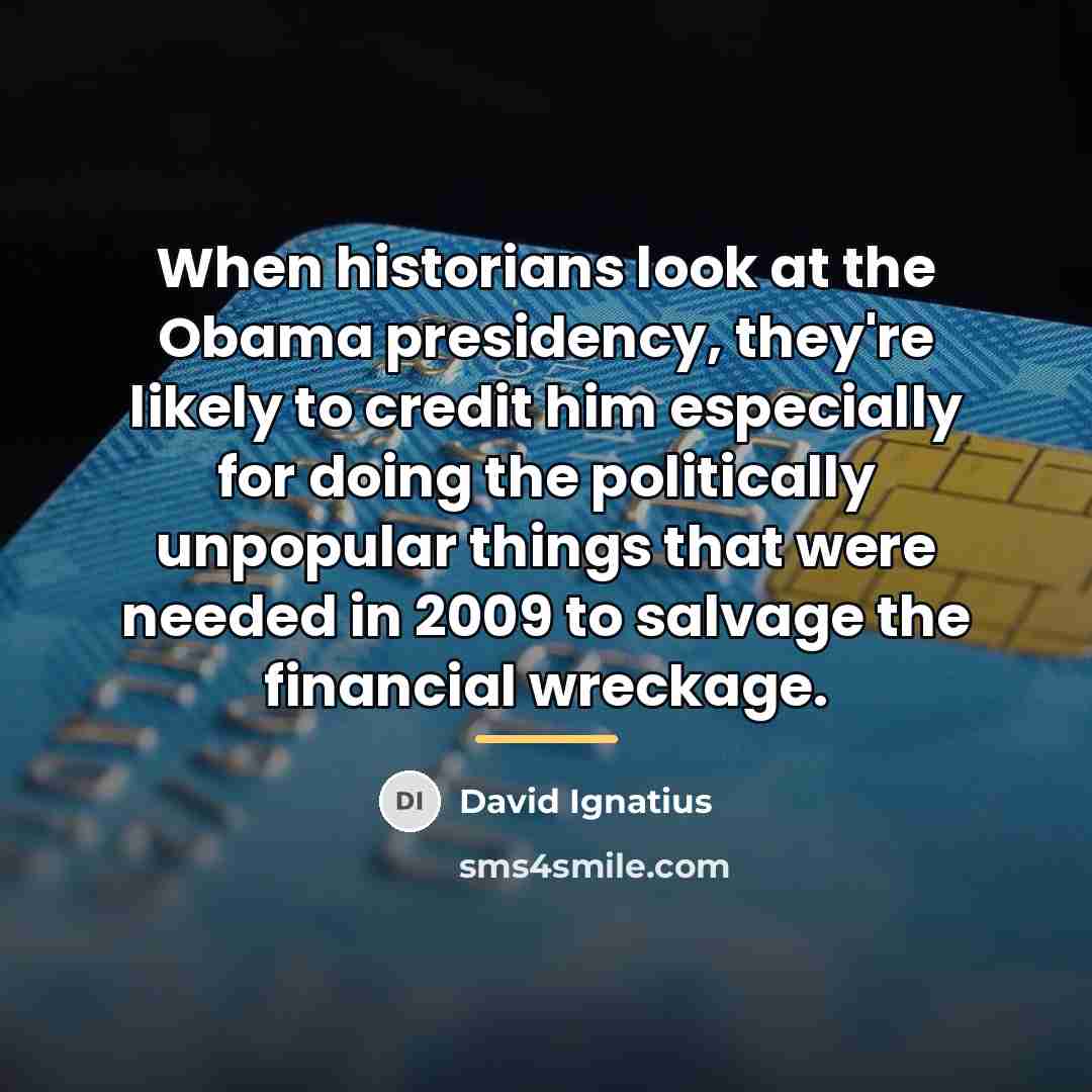 “When historians look at the Obama presidency, they're likely to…” quote by David Ignatius