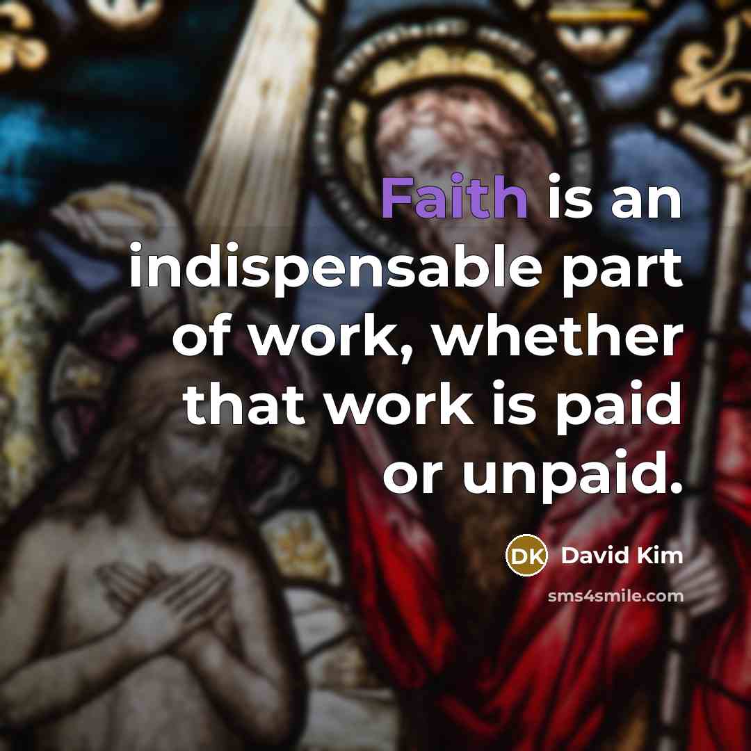“Faith is an indispensable part of work, whether that work…” quote by David Kim