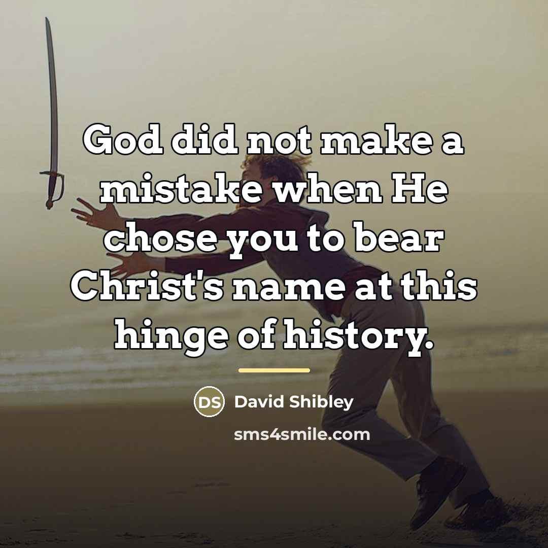 “God did not make a mistake when He chose you…” quote by David Shibley