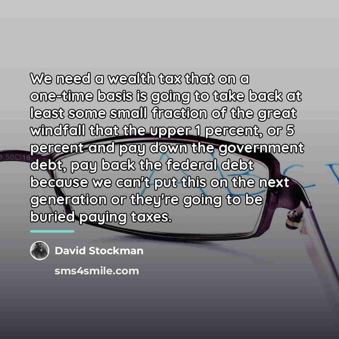 “We need a wealth tax that on a one-time basis…” quote by David Stockman