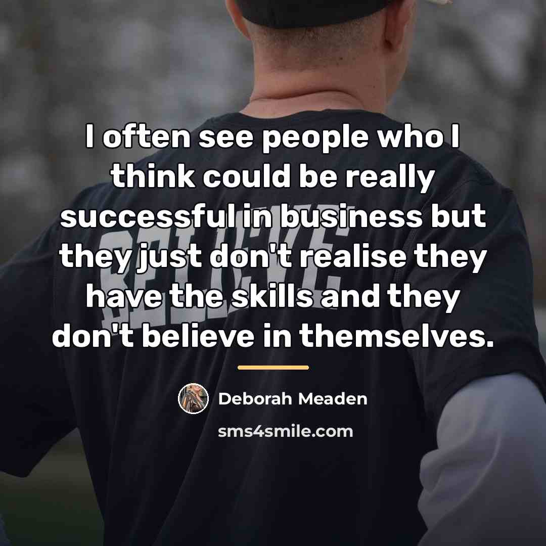 “I often see people who I think could be really…” quote by Deborah Meaden
