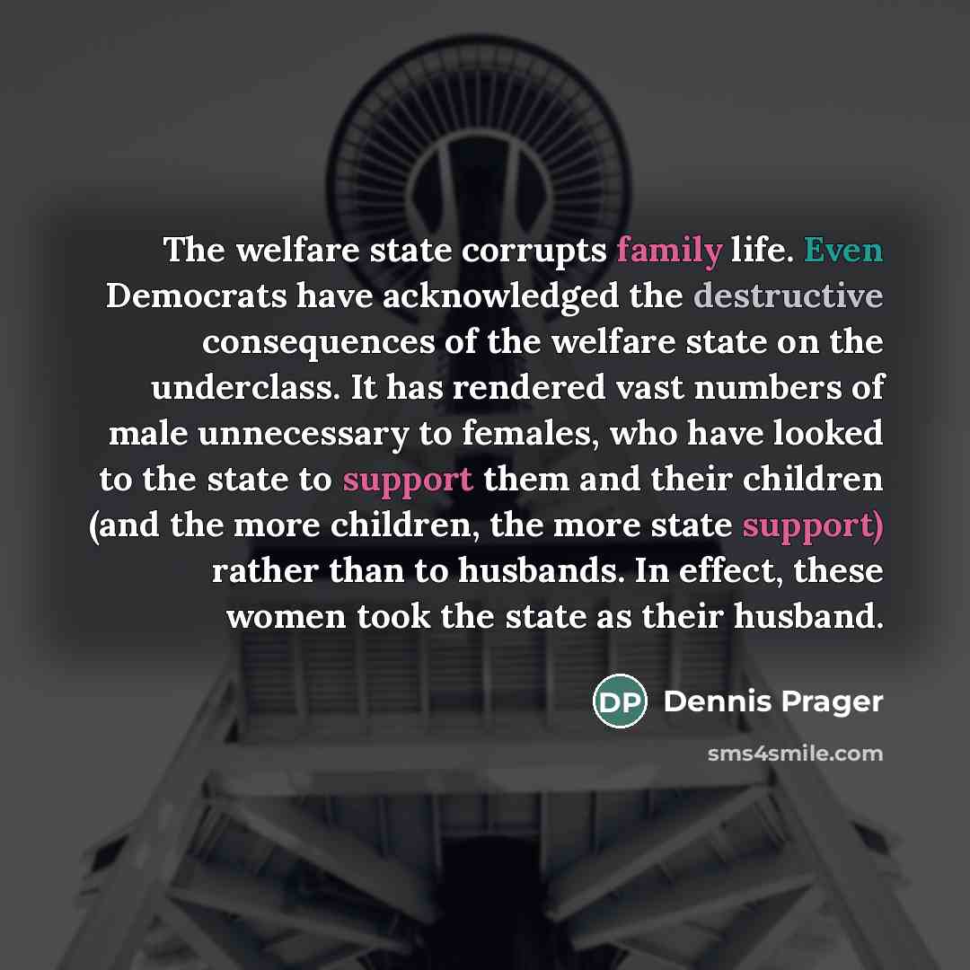 “The welfare state corrupts family life. Even Democrats have acknowledged…” quote by Dennis Prager