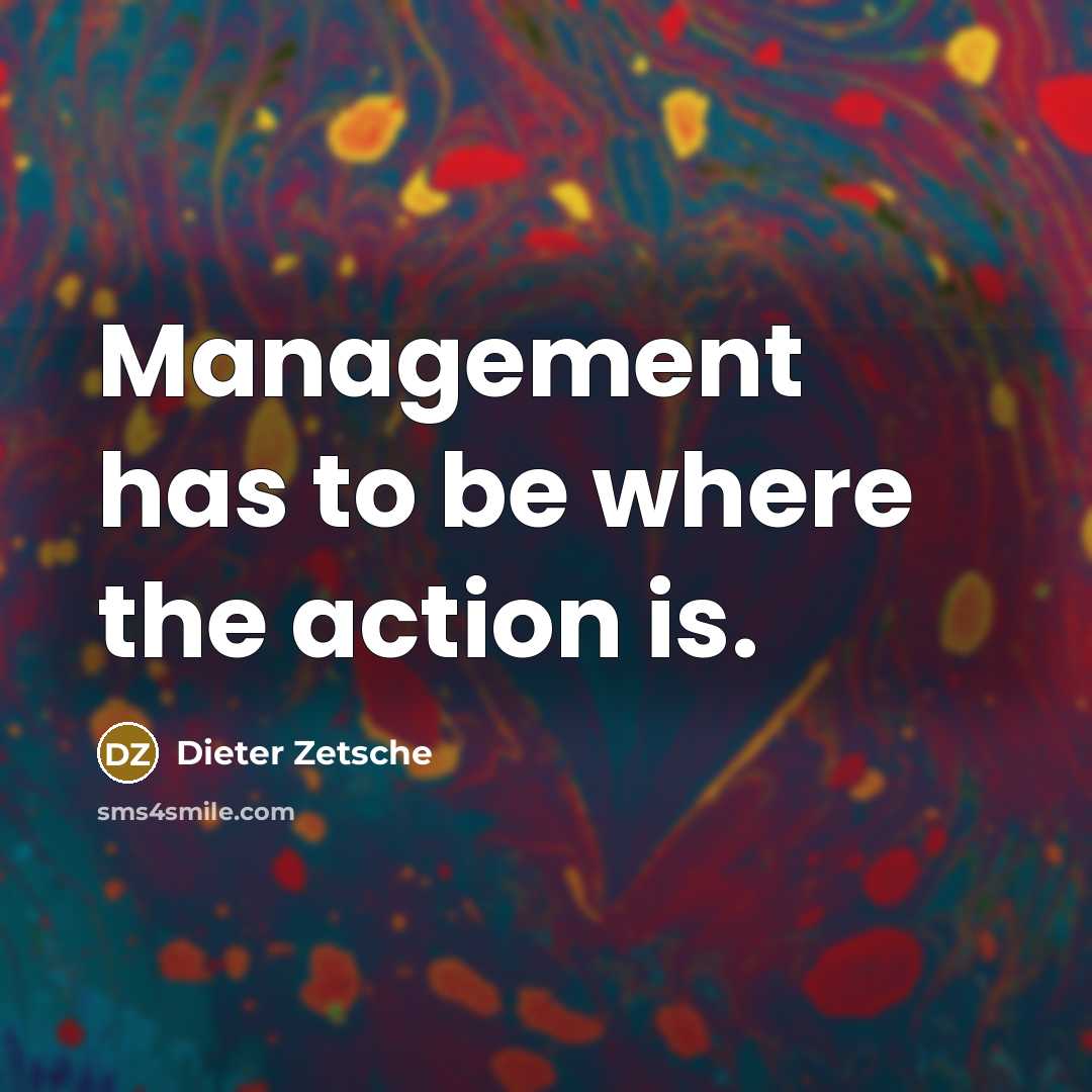 “Management has to be where the action is.…” quote by Dieter Zetsche