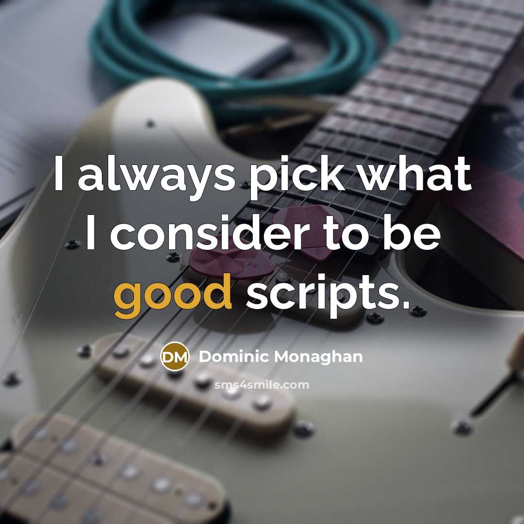 “I always pick what I consider to be good scripts.…” quote by Dominic Monaghan