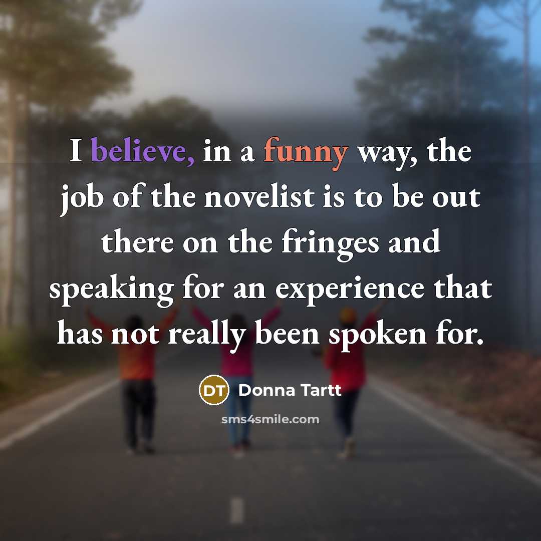 “I believe, in a funny way, the job of the…” quote by Donna Tartt