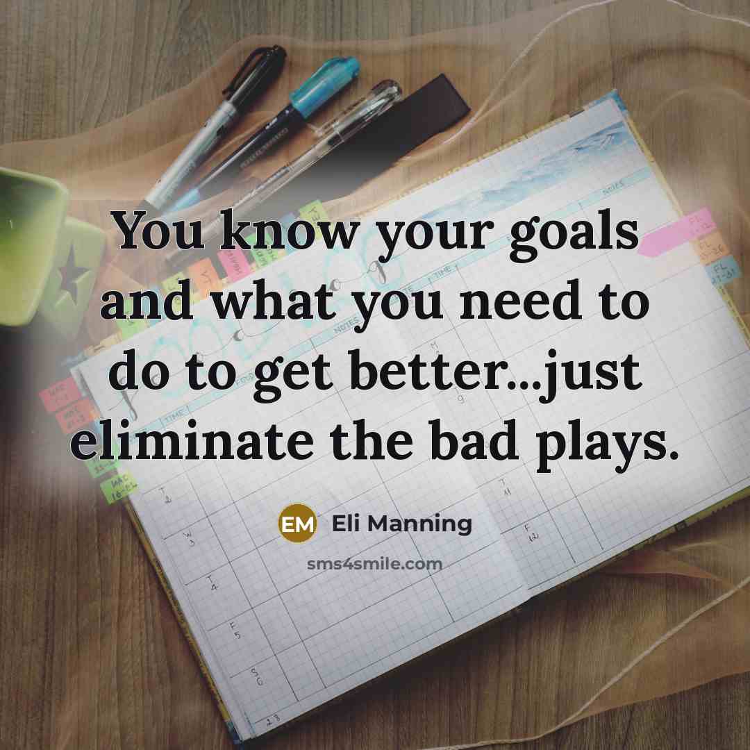 “You know your goals and what you need to do…” quote by Eli Manning