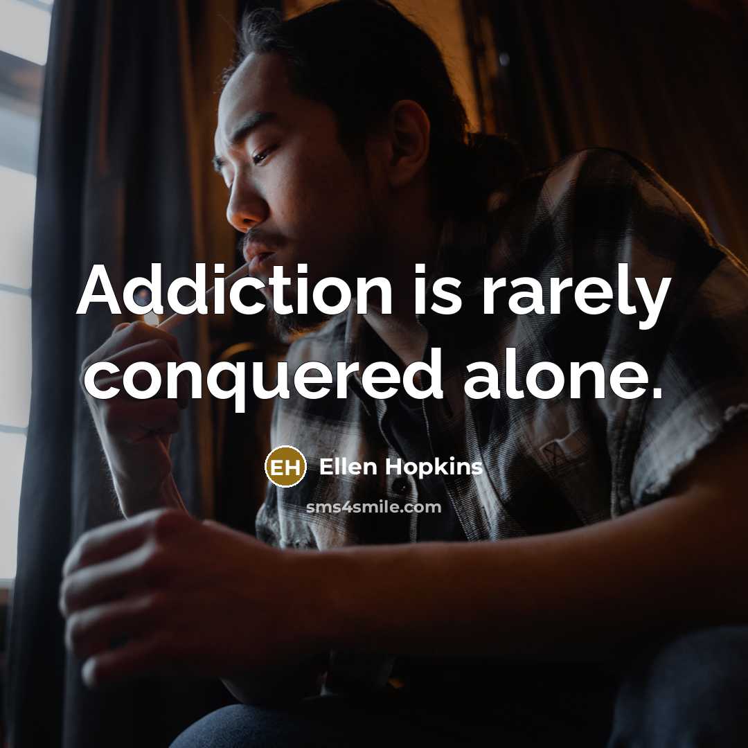 “Addiction is rarely conquered alone.…” quote by Ellen Hopkins