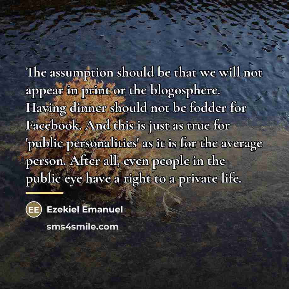 “The assumption should be that we will not appear in…” quote by Ezekiel Emanuel