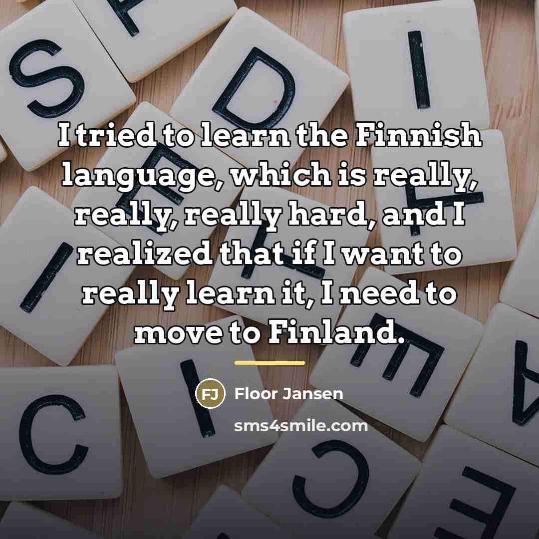 “I tried to learn the Finnish language, which is really,…” quote by Floor Jansen
