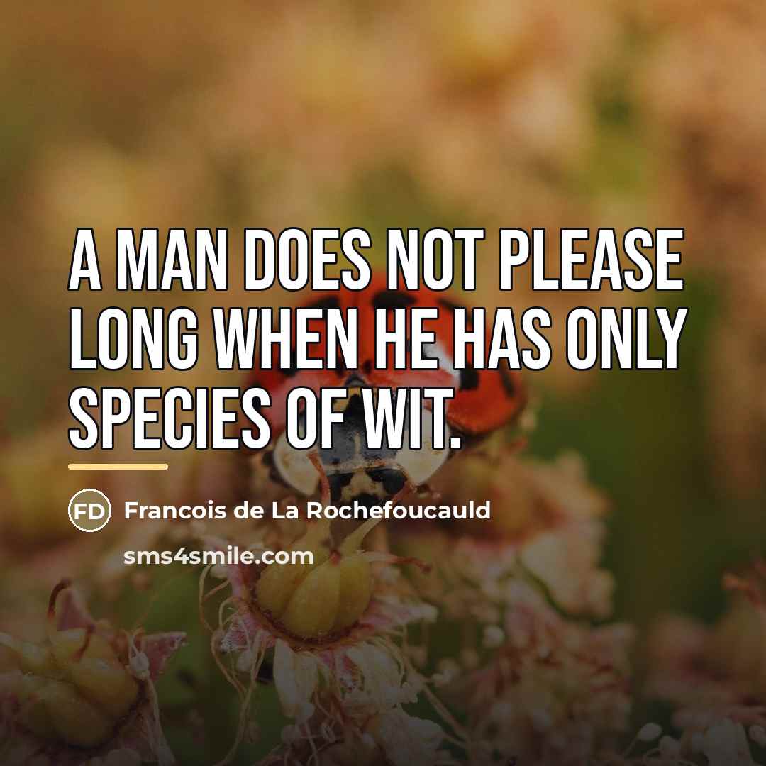 “A man does not please long when he has only…” quote by Francois de La Rochefoucauld