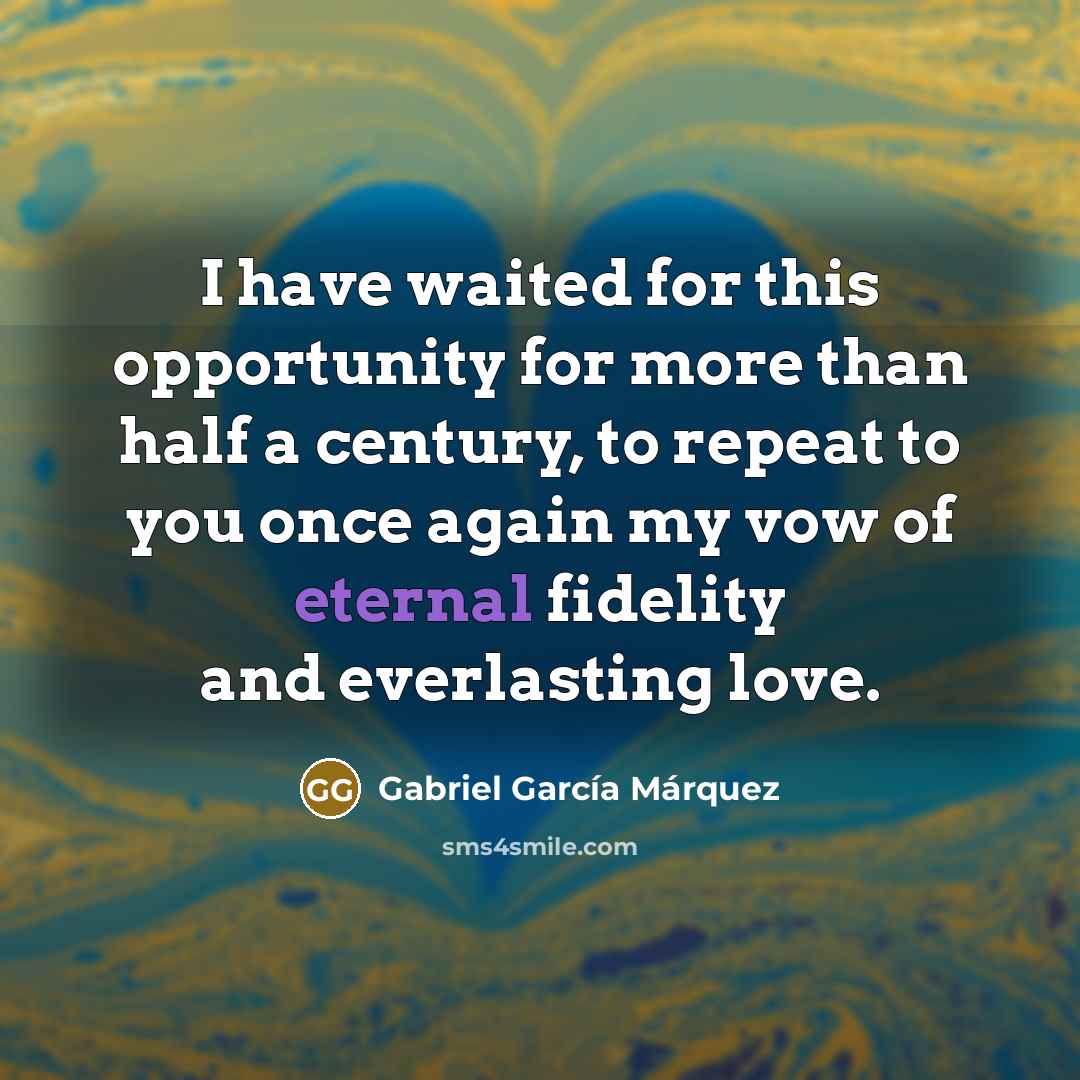 “I have waited for this opportunity for more than half…” quote by Gabriel Garcia Marquez