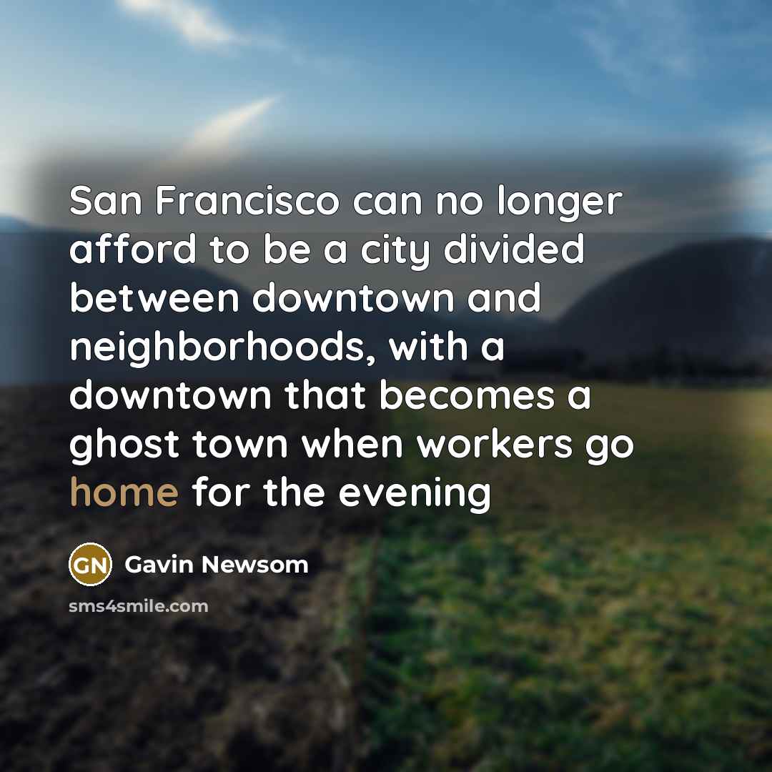 “San Francisco can no longer afford to be a city…” quote by Gavin Newsom