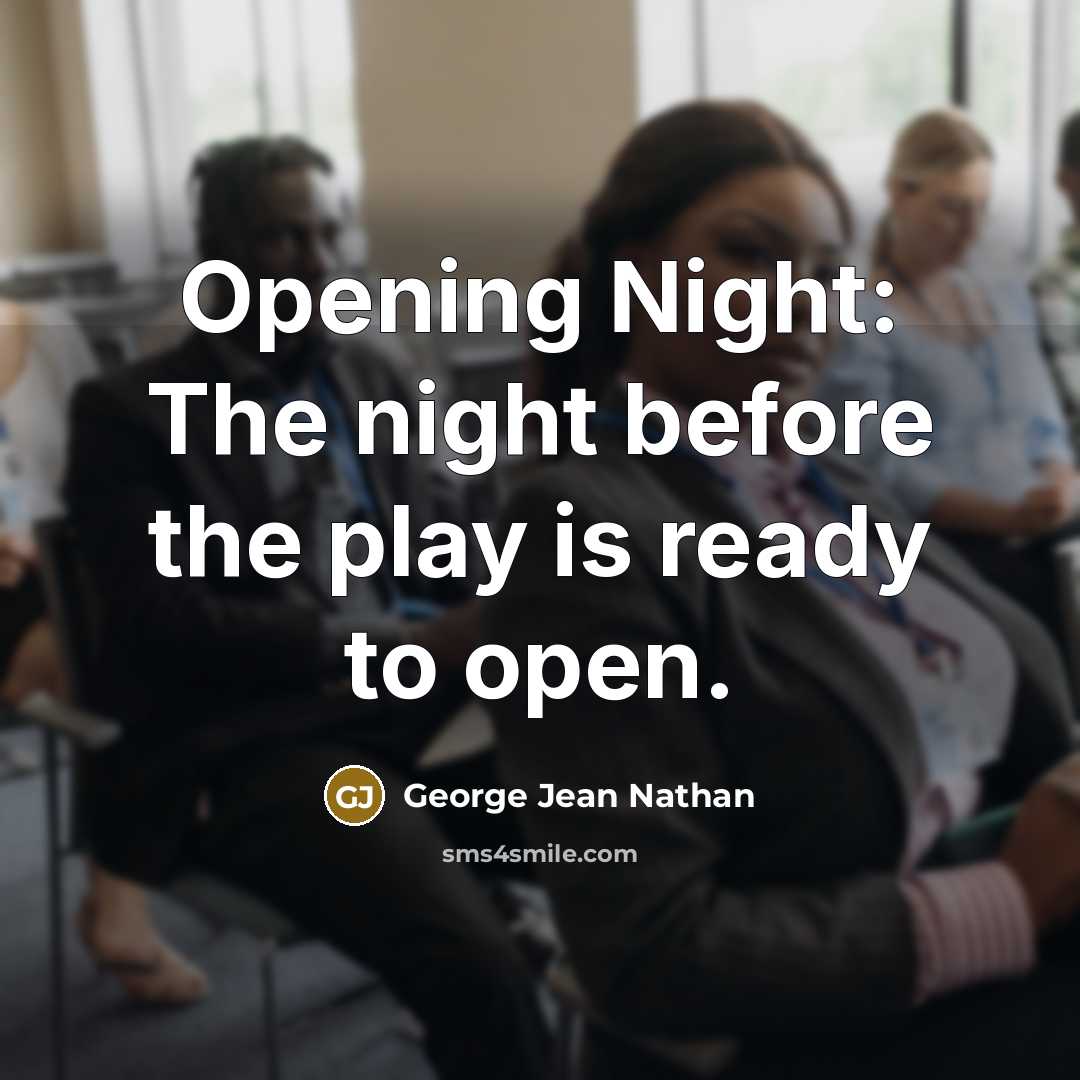 “Opening Night: The night before the play is ready to…” quote by George Jean Nathan