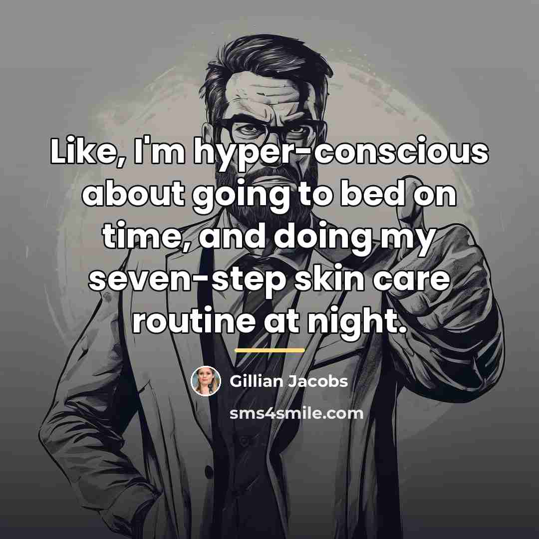 “Like, I'm hyper-conscious about going to bed on time, and…” quote by Gillian Jacobs