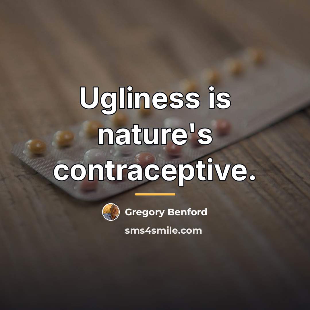 “Ugliness is nature's contraceptive.…” quote by Gregory Benford
