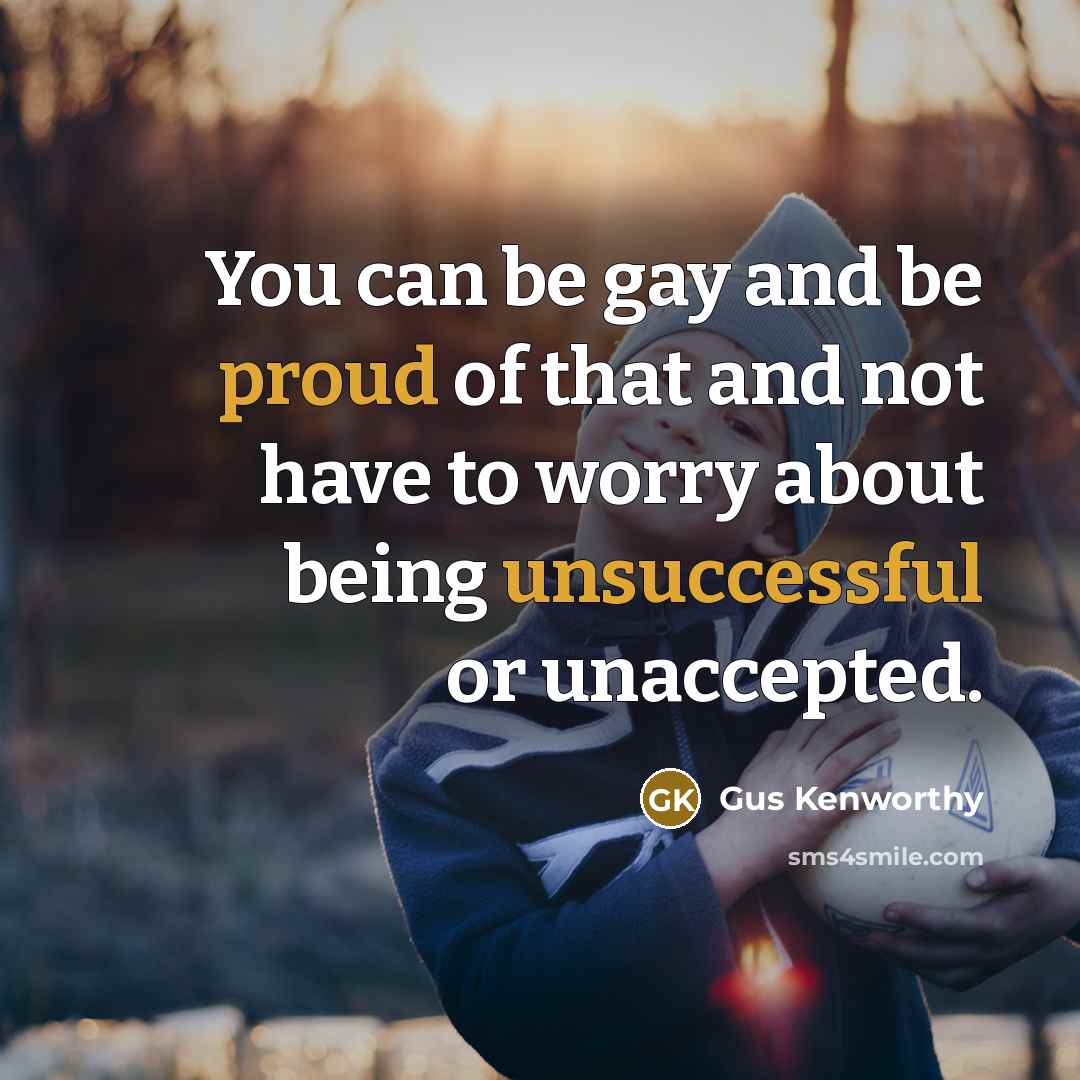 “You can be gay and be proud of that and…” quote by Gus Kenworthy