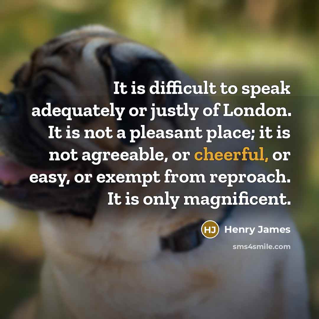 “It is difficult to speak adequately or justly of London.…” quote by Henry James