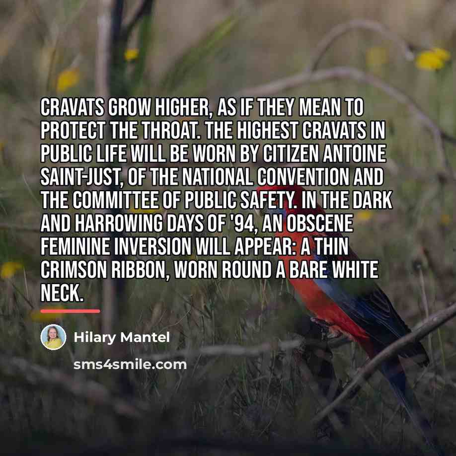 “Cravats grow higher, as if they mean to protect the…” quote by Hilary Mantel