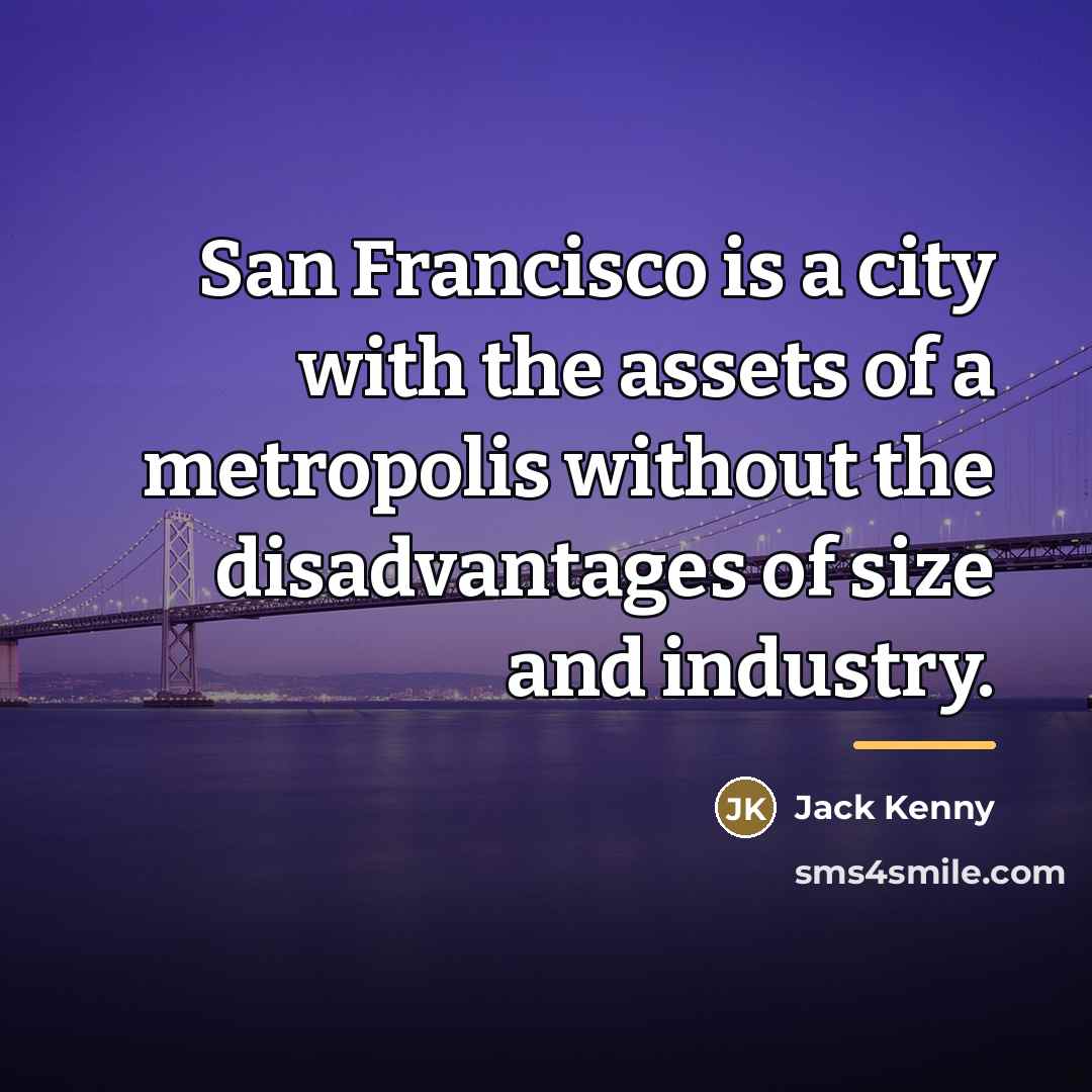 “San Francisco is a city with the assets of a…” quote by Jack Kenny