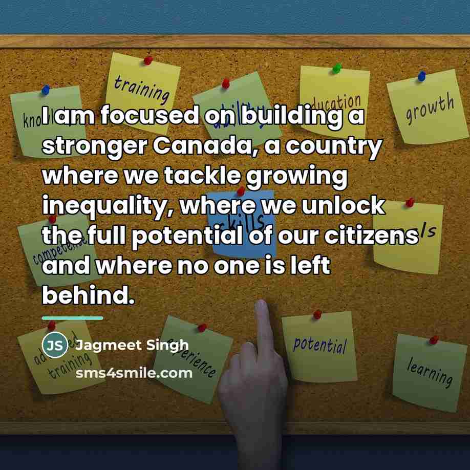 “I am focused on building a stronger Canada, a country…” quote by Jagmeet Singh