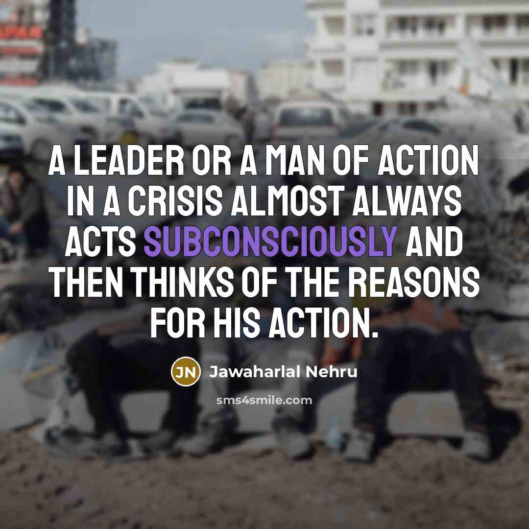 “A leader or a man of action in a crisis…” quote by Jawaharlal Nehru