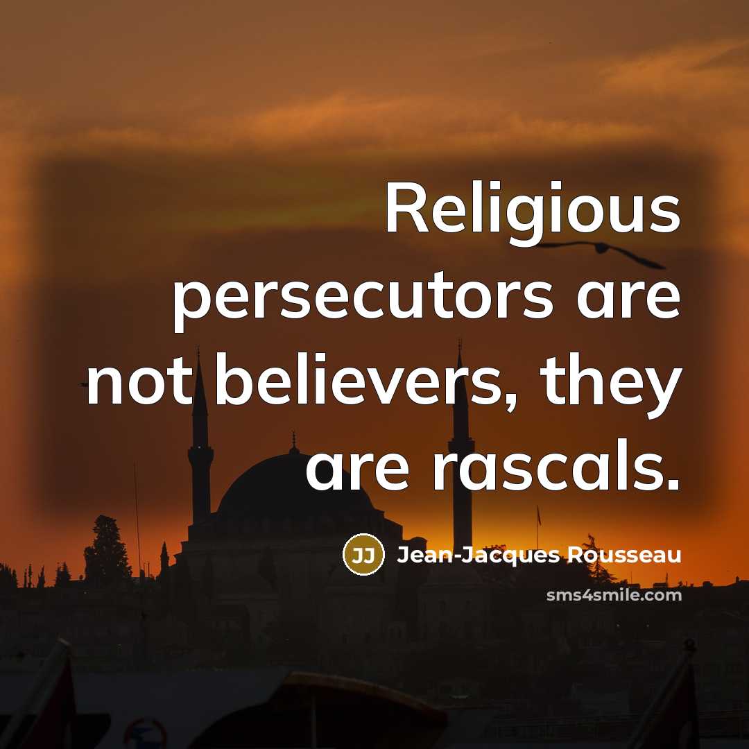 “Religious persecutors are not believers, they are rascals.…” quote by Jean-Jacques Rousseau