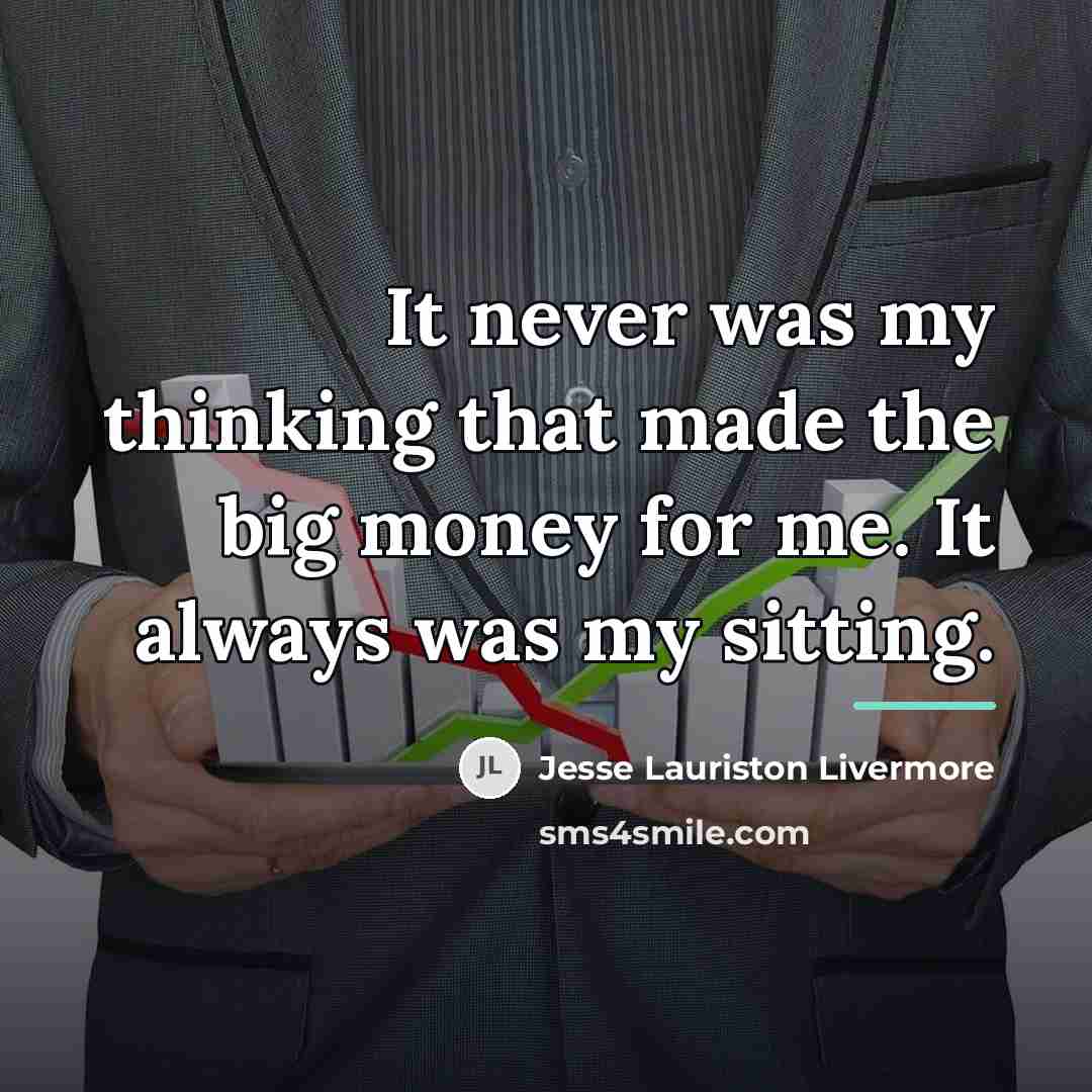 “It never was my thinking that made the big money…” quote by Jesse Lauriston Livermore