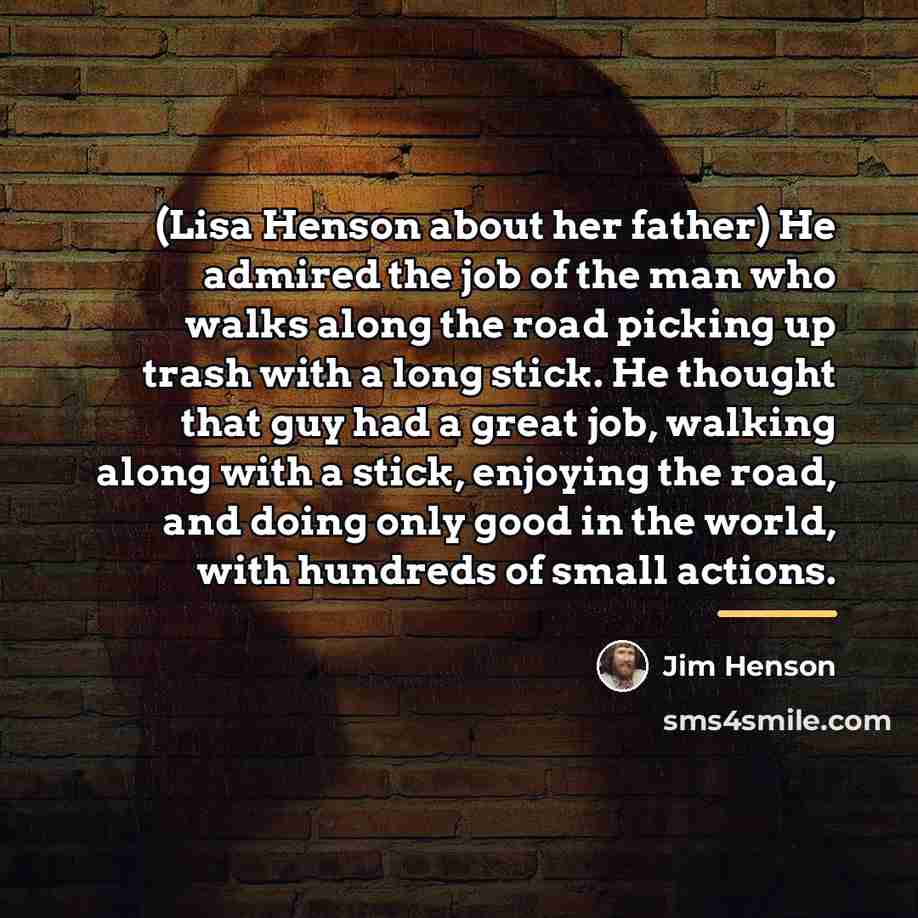 “(Lisa Henson about her father) He admired the job of…” quote by Jim Henson