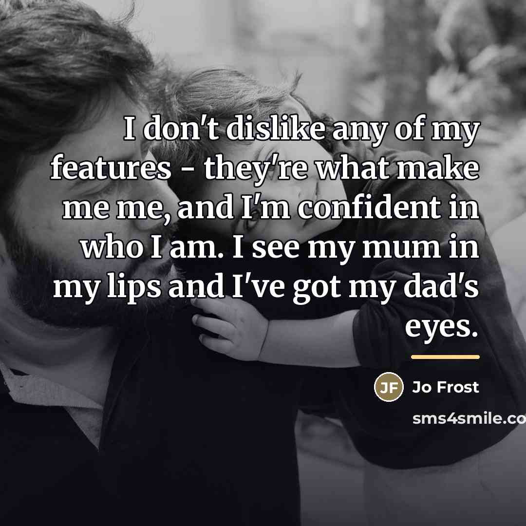 “I don't dislike any of my features - they're what…” quote by Jo Frost