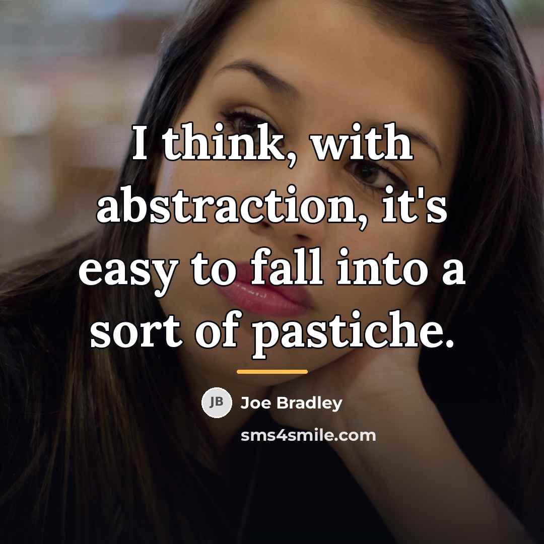 “I think, with abstraction, it's easy to fall into a…” quote by Joe Bradley