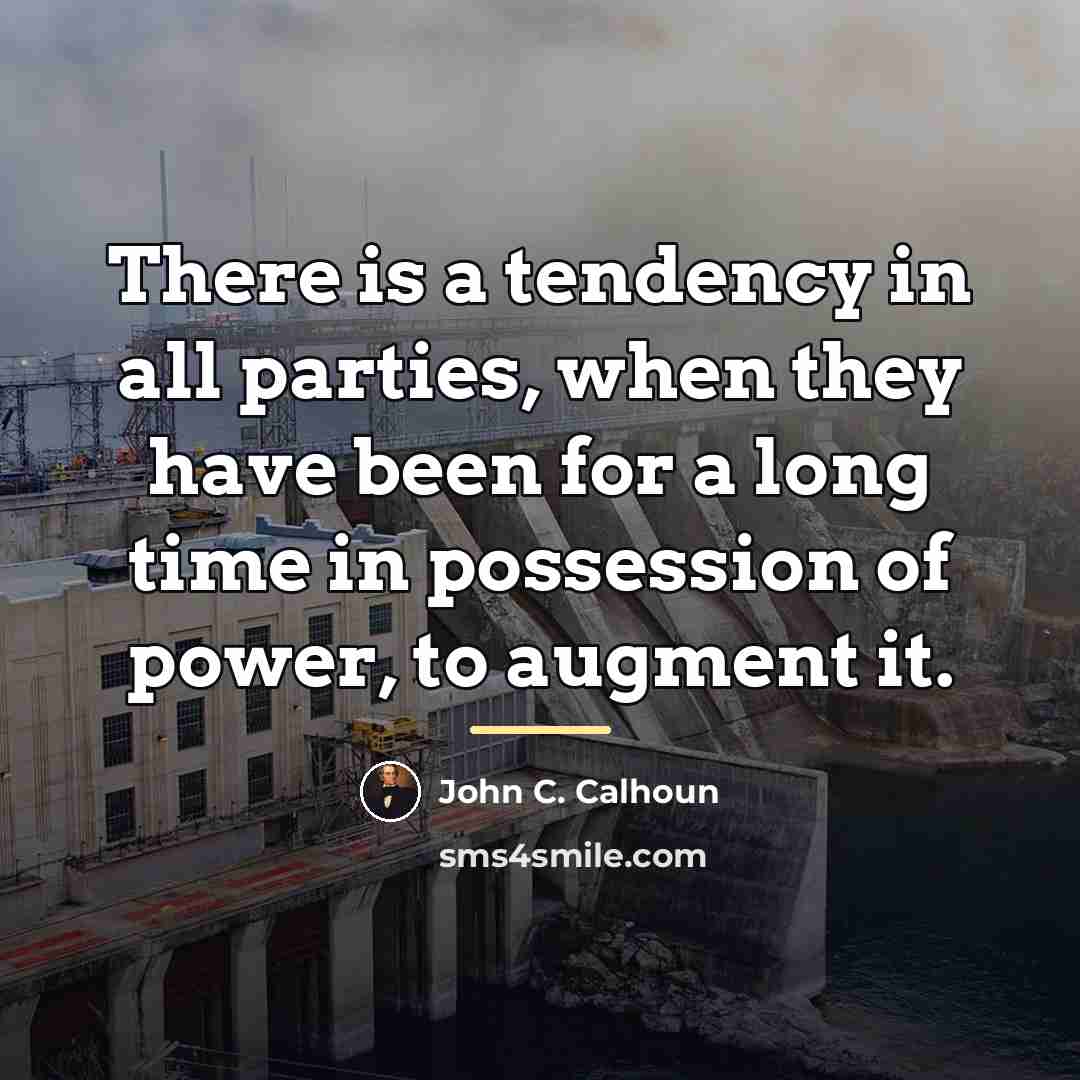 “There is a tendency in all parties, when they have…” quote by John C. Calhoun