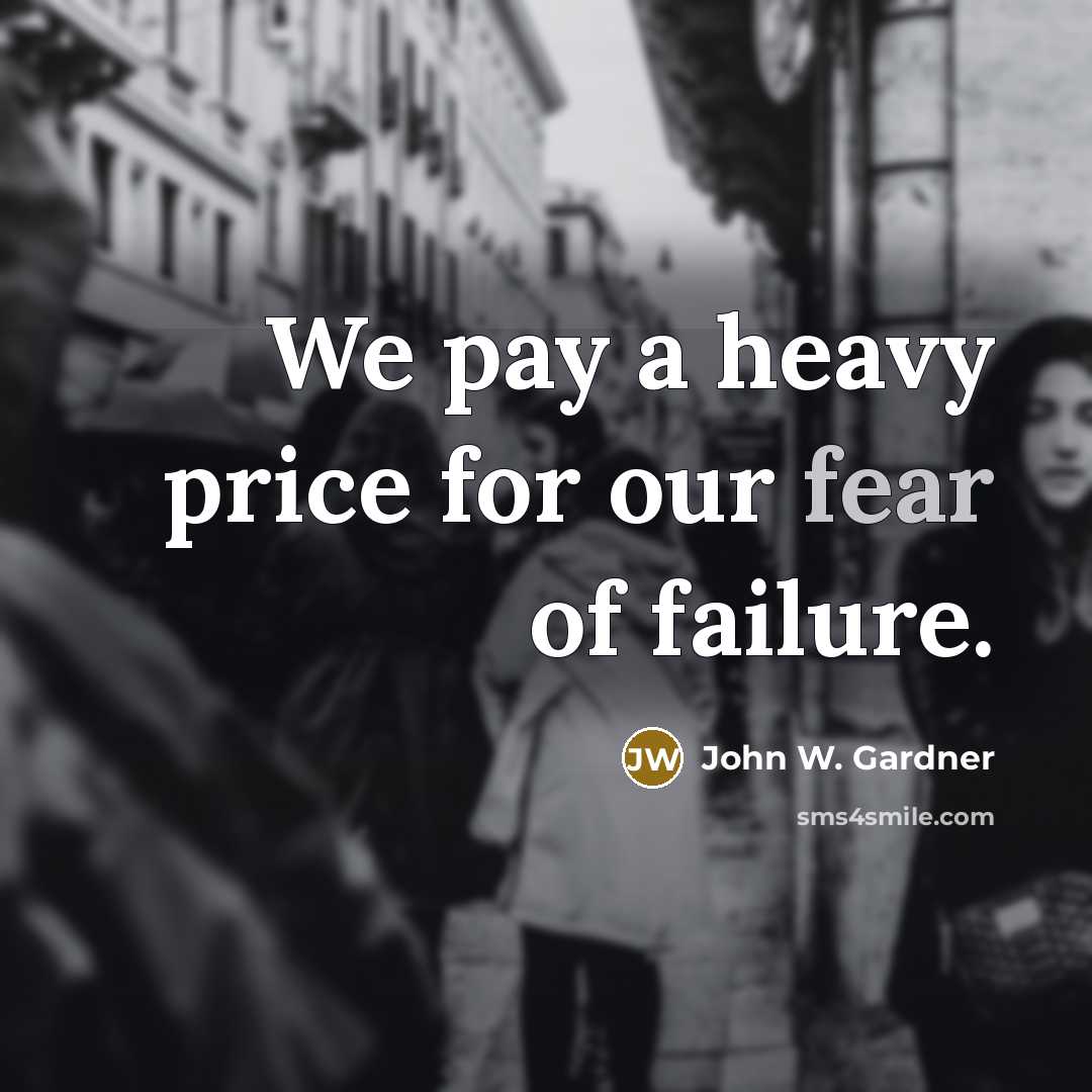 “We pay a heavy price for our fear of failure.…” quote by John W. Gardner