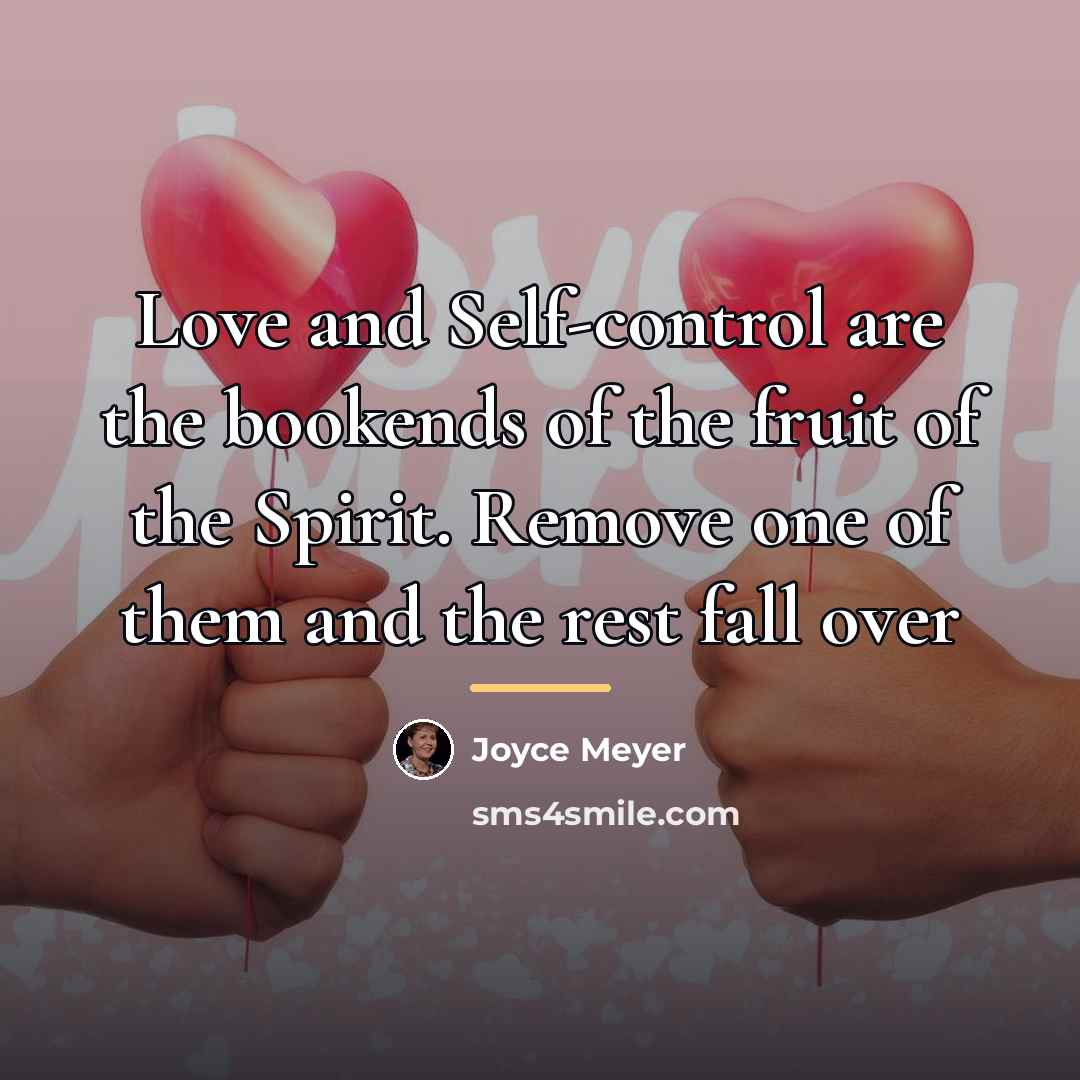 “Love and Self-control are the bookends of the fruit of…” quote by Joyce Meyer