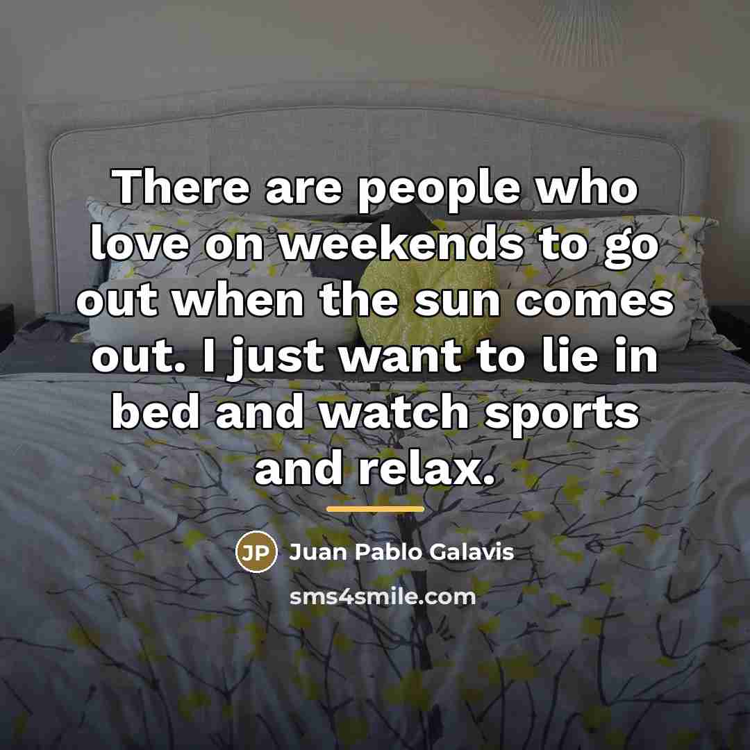 “There are people who love on weekends to go out…” quote by Juan Pablo Galavis